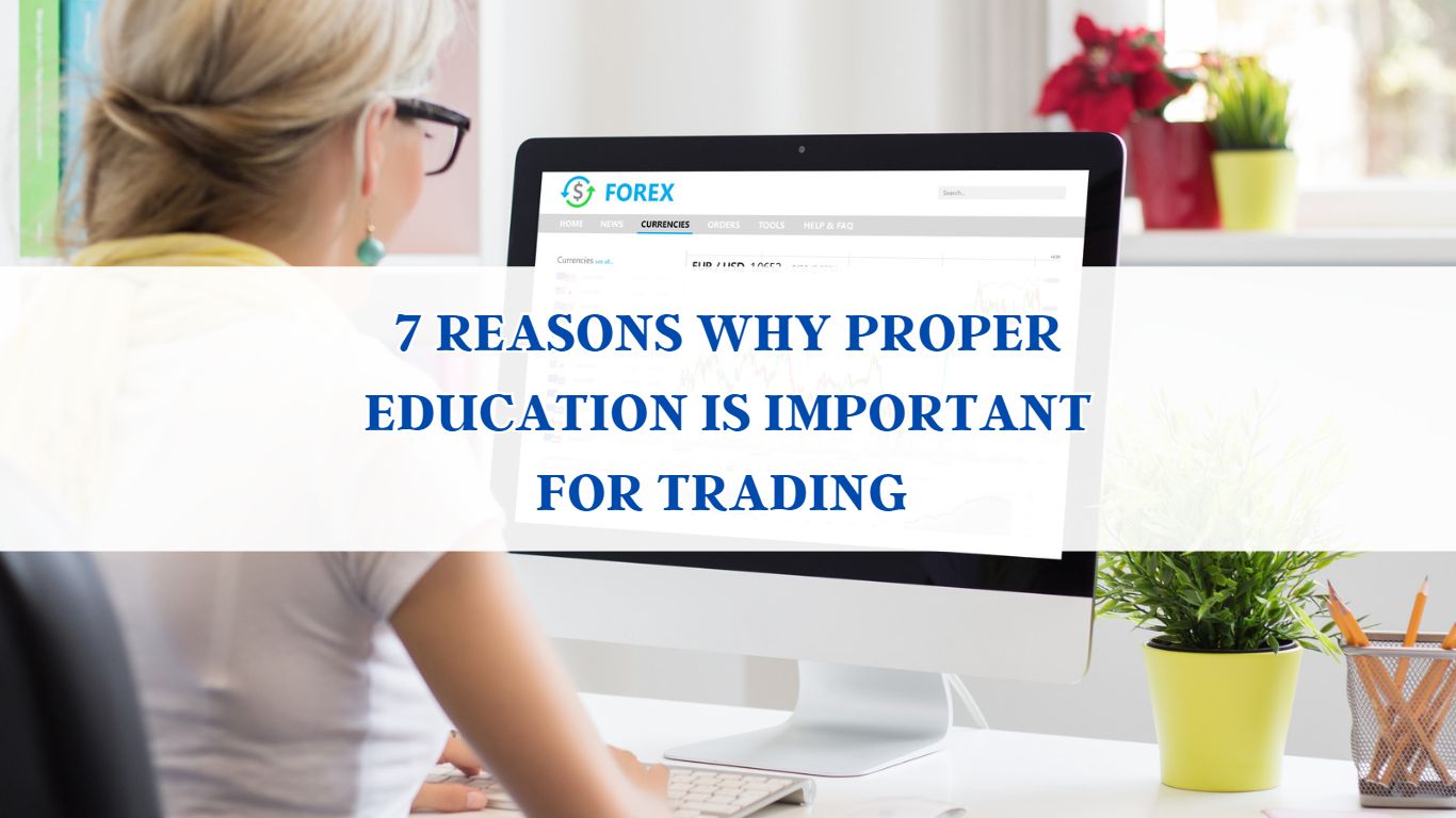 7 Reasons Why Proper Education is Crucial for Successful Trading 7 Reasons Why Proper Education is Crucial for Successful Trading